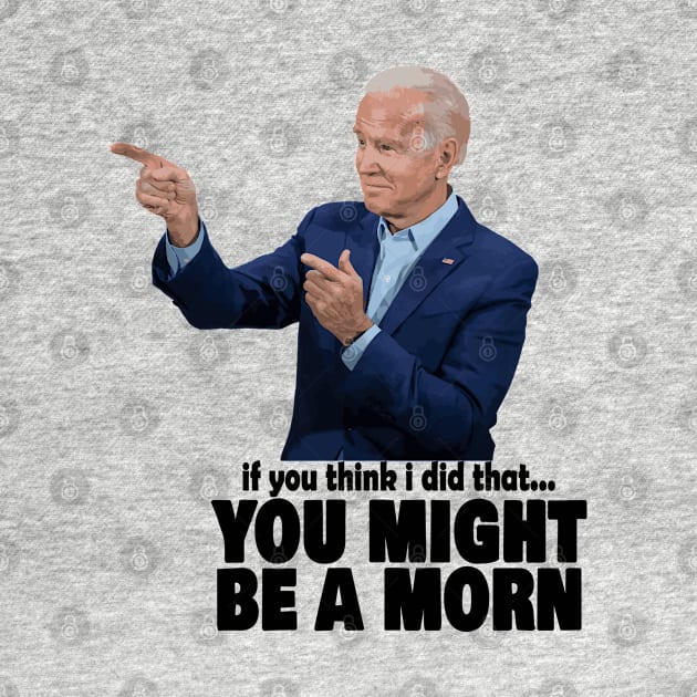 Joe Biden - If you think I did that... you might be a moron by UntrueHunter